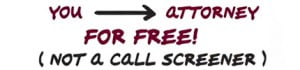 You → Attorney For Free! (not a call screener)